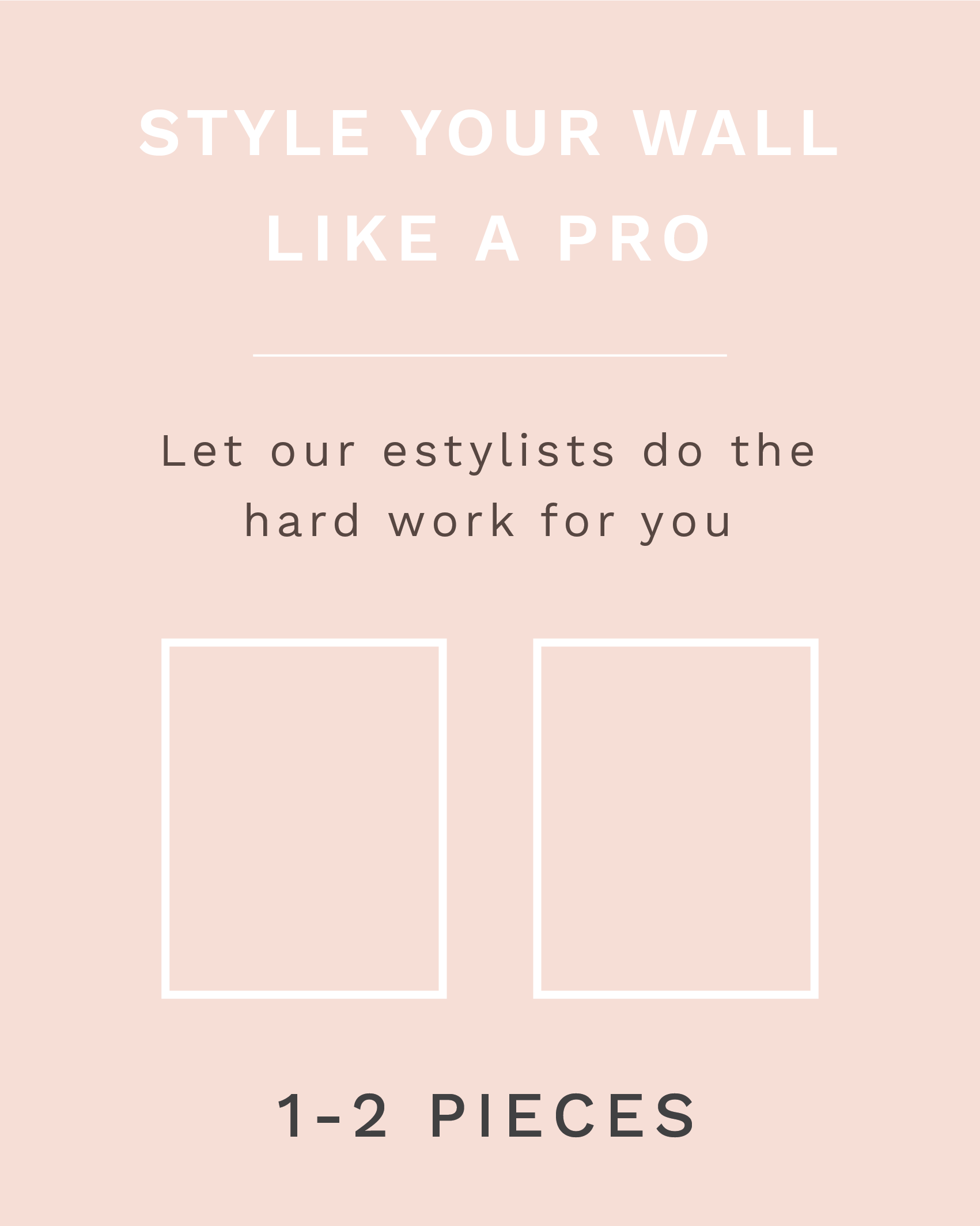 Style your wall like a PRO eService (One to Two Hero Pieces) (7118059765948)